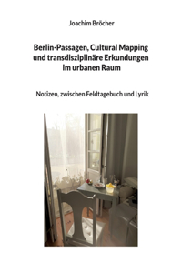Berlin-Passagen, Cultural Mapping und transdisziplinäre Erkundungen im urbanen Raum