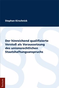 Der Hinreichend Qualifizierte Verstoss ALS Voraussetzung Des Unionsrechtlichen Staatshaftungsanspruchs