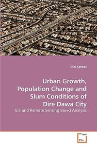 Urban Growth, Population Change and Slum Conditions of Dire Dawa City