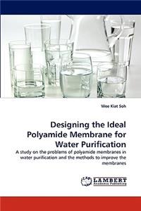 Designing the Ideal Polyamide Membrane for Water Purification