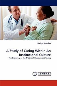 Study of Caring Within an Institutional Culture