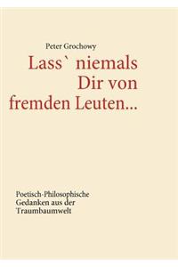Lass' niemals Dir von fremden Leuten...