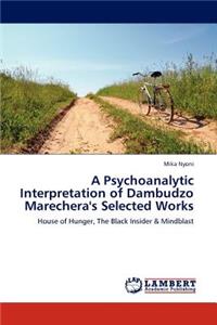 Psychoanalytic Interpretation of Dambudzo Marechera's Selected Works