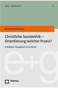 Christliche Sozialethik - Orientierung Welcher Praxis?