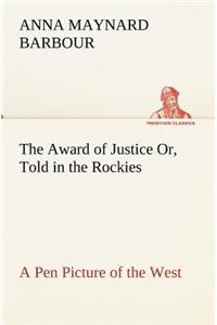 Award of Justice Or, Told in the Rockies A Pen Picture of the West