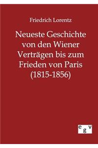 Neueste Geschichte von den Wiener Verträgen bis zum Frieden von Paris (1815-1856)