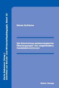 Die Entwicklung Epistemologischer Uberzeugungen Von (Angehenden) Handelslehrer(inne)N