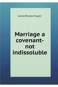 Marriage a Covenant-Not Indissoluble