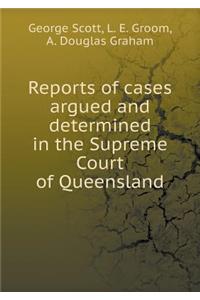 Reports of Cases Argued and Determined in the Supreme Court of Queensland