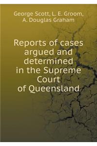 Reports of Cases Argued and Determined in the Supreme Court of Queensland