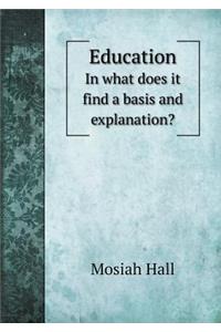 Education In what does it find a basis and explanation?