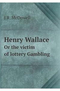 Henry Wallace or the Victim of Lottery Gambling