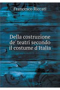 Della costruzione de' teatri secondo il costume d'Italia