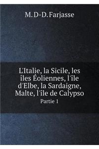 L'Italie, la Sicile, les îles Éoliennes, l'île d'Elbe, la Sardaigne, Malte, l'île de Calypso Partie 1