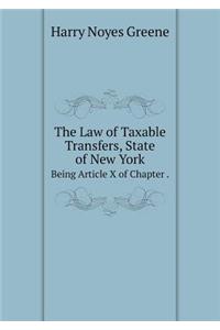 The Law of Taxable Transfers, State of New York Being Article X of Chapter .