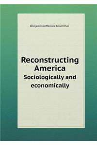 Reconstructing America Sociologically and economically