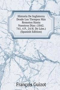 Historia De Inglaterra Desde Los Tiempos Mas Remotos Hasta Nuestros Dias: (1842. 741, 4 P., 24 H. De Lam.) (Spanish Edition)