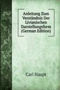 Anleitung Zum Verstandnis Der Livianischen Darstellungsform (German Edition)