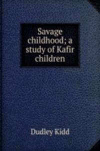 Savage childhood; a study of Kafir children