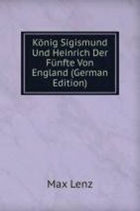Konig Sigismund Und Heinrich Der Funfte Von England (German Edition)