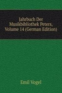 Jahrbuch Der Musikbibliothek Peters, Volume 14 (German Edition)