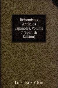 Reformistas Antiguos Espanoles, Volume 7 (Spanish Edition)
