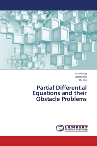 Partial Differential Equations and their Obstacle Problems