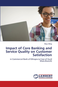 Impact of Core Banking and Service Quality on Customer Satisfaction