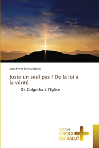 Juste un seul pas ! De la loi à la vérité