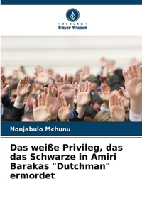 Das weiße Privileg, das das Schwarze in Amiri Barakas 