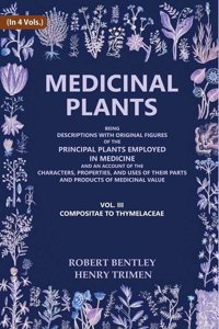 Medicinal Plants: Being Descriptions with Original Figures of the Principal Plants Employed in Medicine (Compositae to Thymelaceae) 3rd