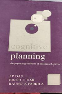 Cognitive Planning: The Psychological Basis of Intelligent Behavior