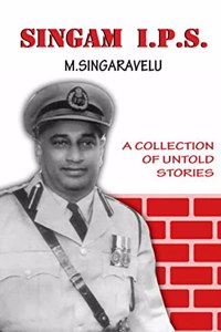 Singam IPS â€“ M Singaravelu. A Collection of Untold Stories