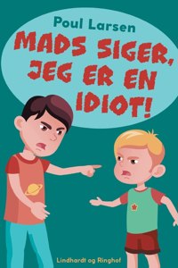 Mads siger, jeg er en idiot!