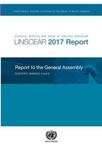 Sources, Effects and Risks of Ionizing Radiation, United Nations Scientific Committee on the Effects of Atomic Radiation (Unscear) 2017 Report