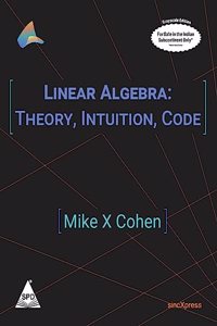 Linear Algebra: Theory, Intuition, Code (Greyscale Indian Edition)