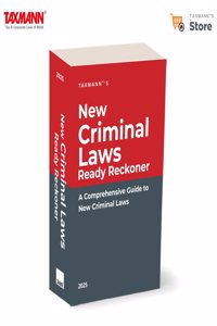 Taxmann's New Criminal Laws Ready Reckoner â€“ Comprehensive guide providing 'section-by-section' analysis and tabular comparisons of BNS, BNSS and BSA vs IPC, CrPC and IEA