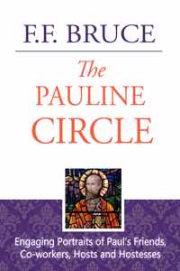 The Pauline Circle - Engaging Portraits of Paul's Friends, Co-workers, Hosts and Hostesses