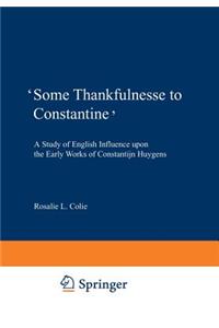 'Some Thankfulnesse to Constantine'