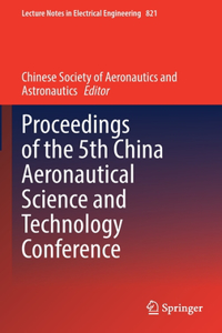 Proceedings of the 5th China Aeronautical Science and Technology Conference