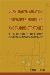 Quantitative Analysis, Derivatives Modeling, and Trading Strategies: In the Presence of Counterparty Credit Risk for the Fixed-Income Market