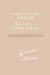 Castiliano Vulgo - Discreet Language, An Elizabethan Story