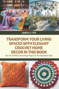 Transform Your Living Spaces with Elegant Crochet Home Decor in this Book