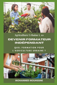 Devenir Formateur Indépendant: Quel formation pour l'agriculture Urbaine ?