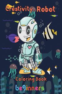 Creativity Robot Coloring Book beginners