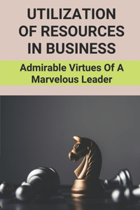 Utilization Of Resources In Business