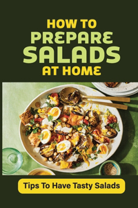 How To Prepare Salads At Home