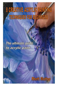 8 Creative Acrylic Painting Techniques for Beginners
