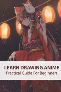 Learn Drawing Anime_ Practical Guide For Beginners
