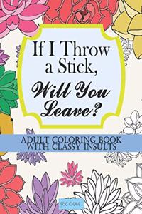 If I Throw a Stick, Will You Leave?